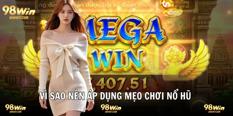 Vì sao nên tìm hiểu và  sử dụng mẹo chơi nổ hũ